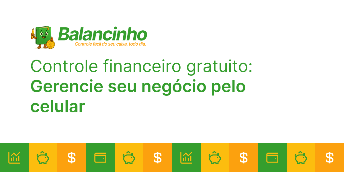 App de controle financeiro gratuito - Gerencie seu negócio pelo celular