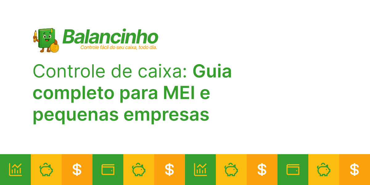 Controle de caixa - Guia completo para MEI e pequenas empresas