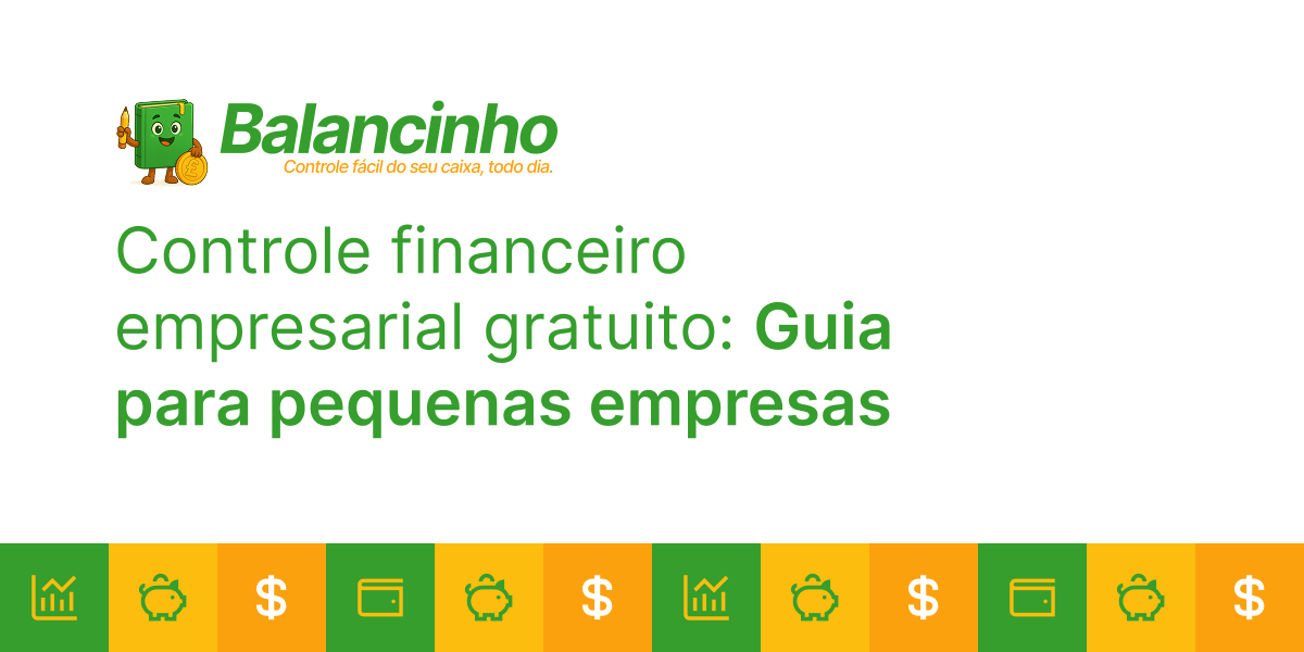 Controle financeiro empresarial gratuito - Guia para pequenas empresas