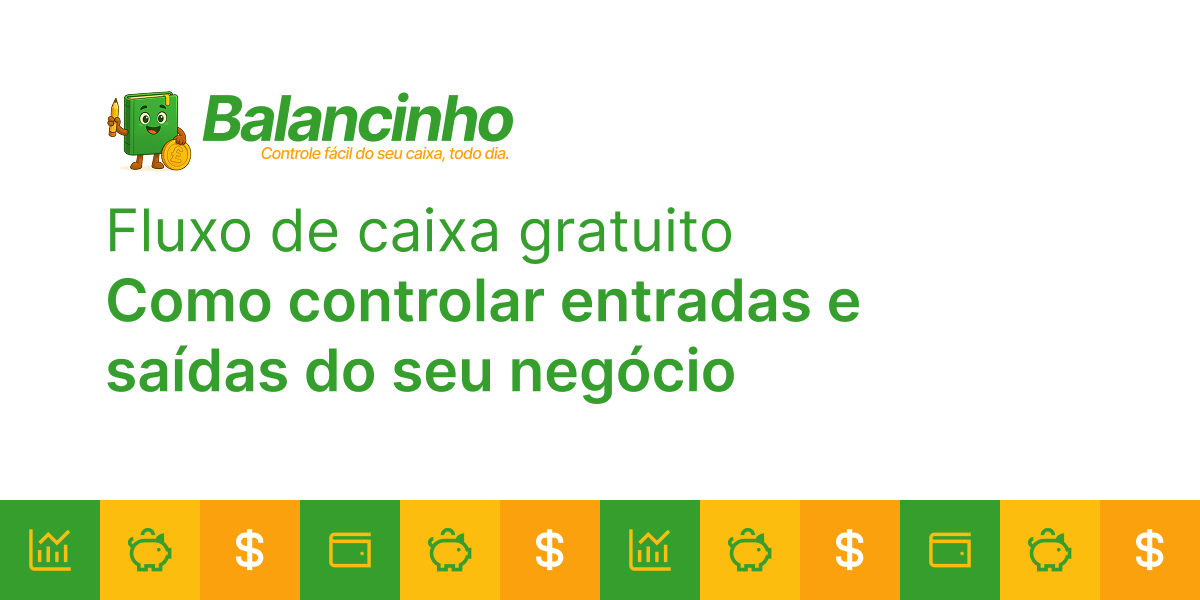 Fluxo de caixa gratuito - Como controlar entradas e saídas do seu negócio