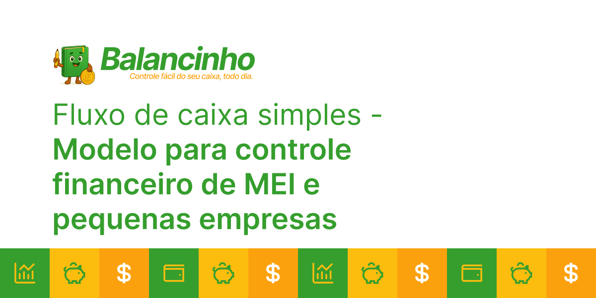 Planilha fluxo de caixa simples - modelo para controle financeiro de MEI e pequenas empresas